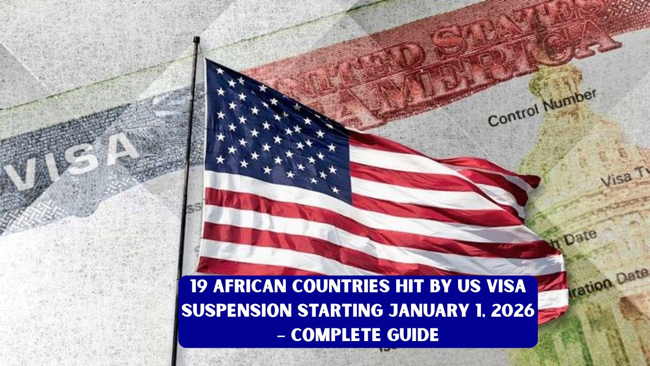 19 African Countries Hit by US Visa Suspension Starting January 1, 2026 – Complete Guide