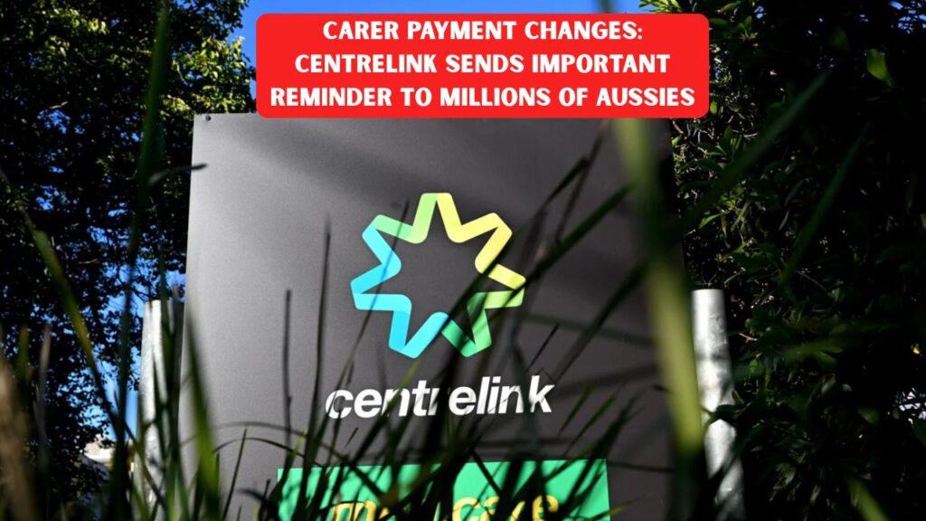 Carer Payment Changes: Centrelink Sends Important Reminder to Millions of Aussies