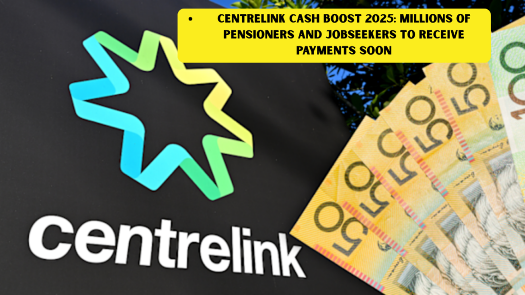 Centrelink Cash Boost 2025: Millions of Pensioners and JobSeekers to Receive Payments Soon