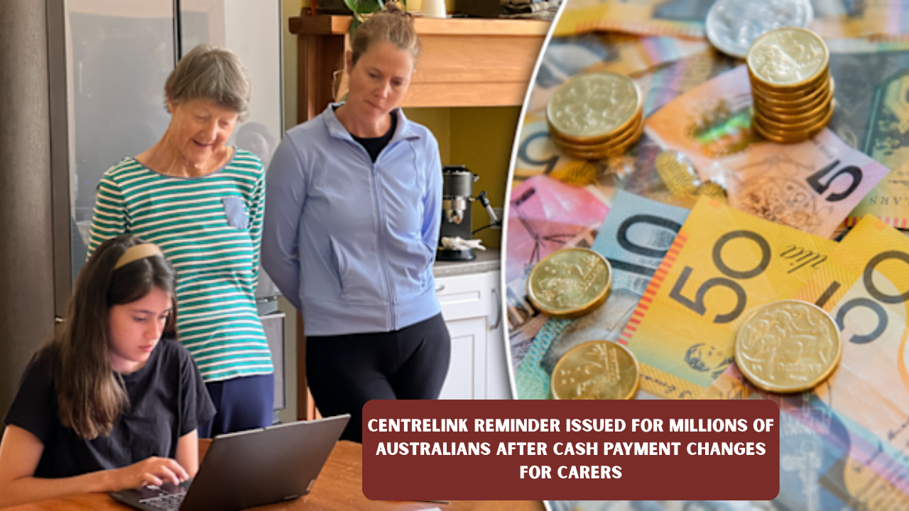 Centrelink Reminder Issued for Millions of Australians After Cash Payment Changes for Carers