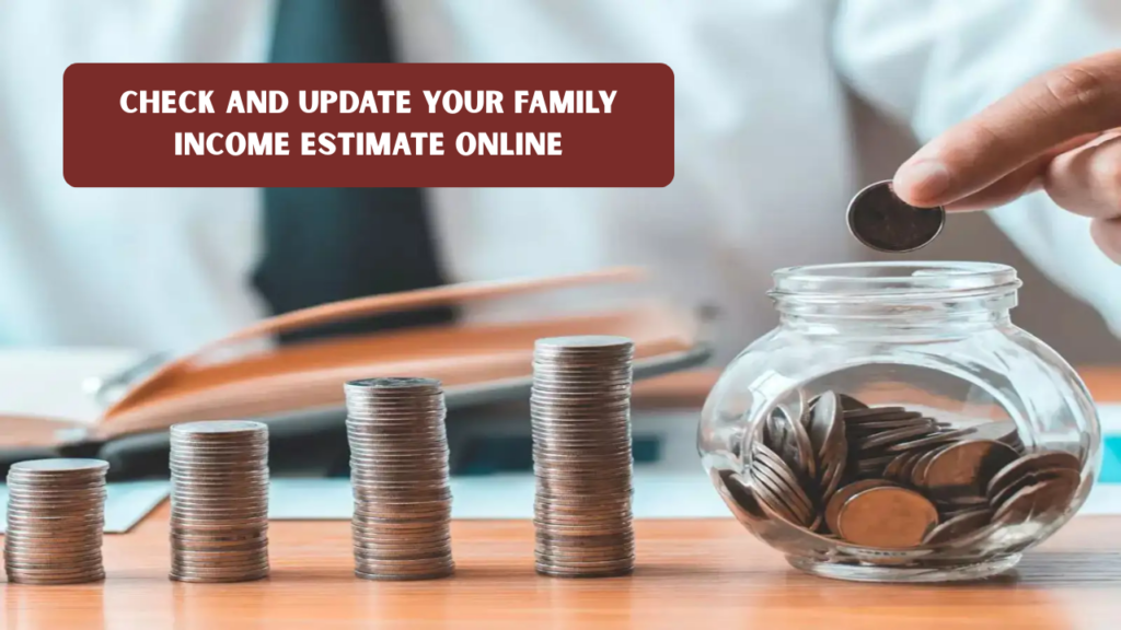 Check and Update Your Family Income Estimate Online