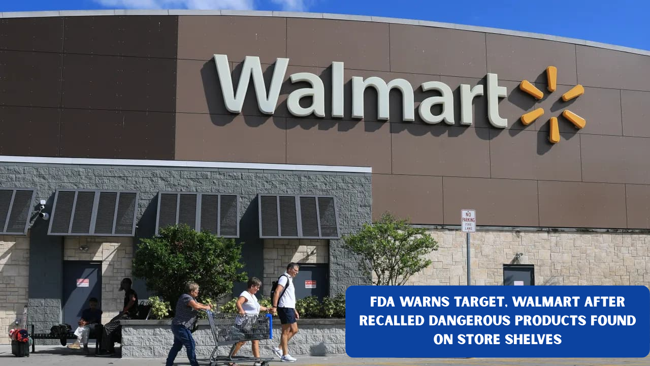 FDA Warns Target, Walmart After Recalled Dangerous Products Found on Store Shelves