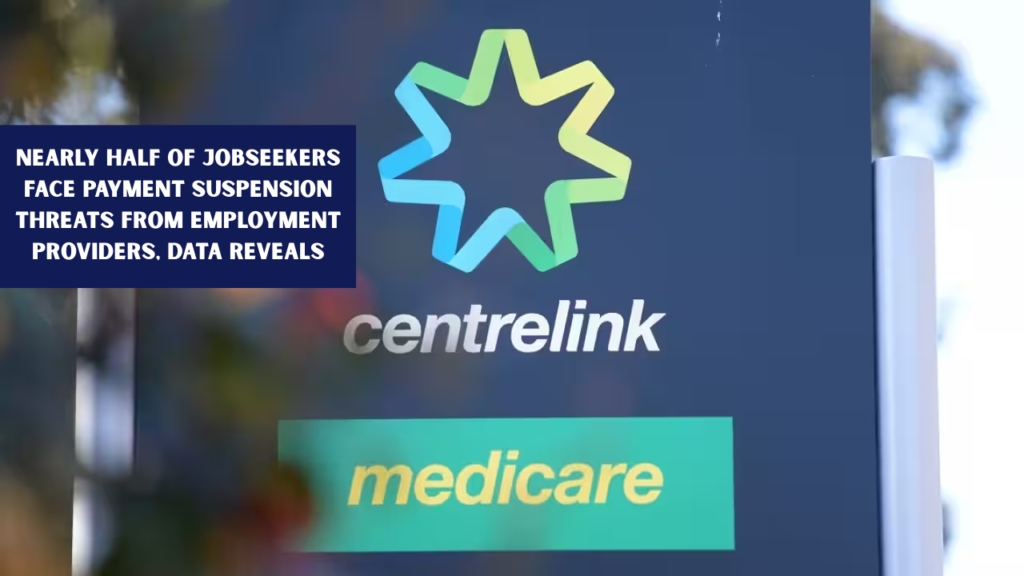 Nearly Half of Jobseekers Face Payment Suspension Threats from Employment Providers, Data Reveals