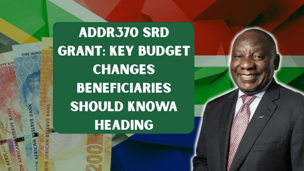 R370 SRD Grant: Key Budget Changes Beneficiaries Should Know