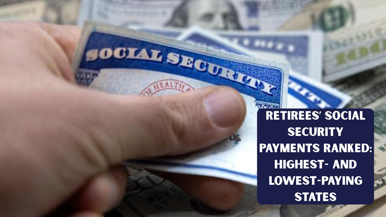 Retirees’ Social Security Payments Ranked: Highest- and Lowest-Paying States
