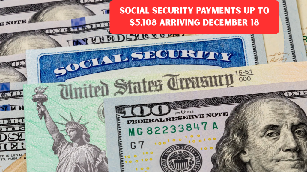 Social Security Payments Up to $5,108 Arriving December 18: Check If You Qualify This Week